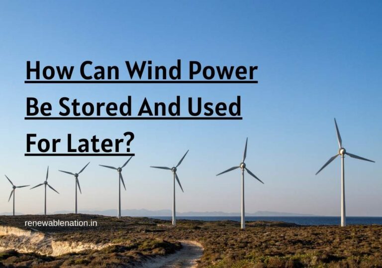 How Can Wind Power Be Stored And Used For Later?