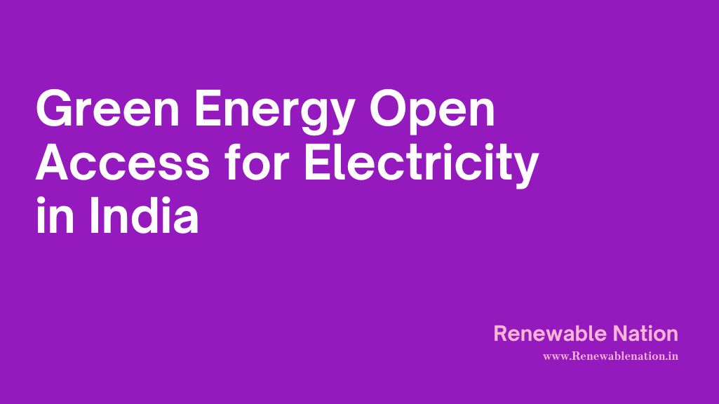 Green Energy Open Access for Electricity in INdia